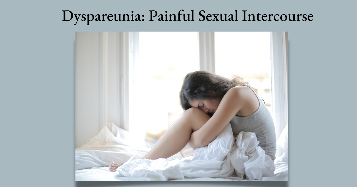 Understanding Dyspareunia: Causes of Painful Sex - Nurturance